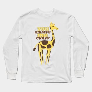 you giraffe me crazy Long Sleeve T-Shirt